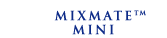Click Here to Learn More About Mixmate Mini
